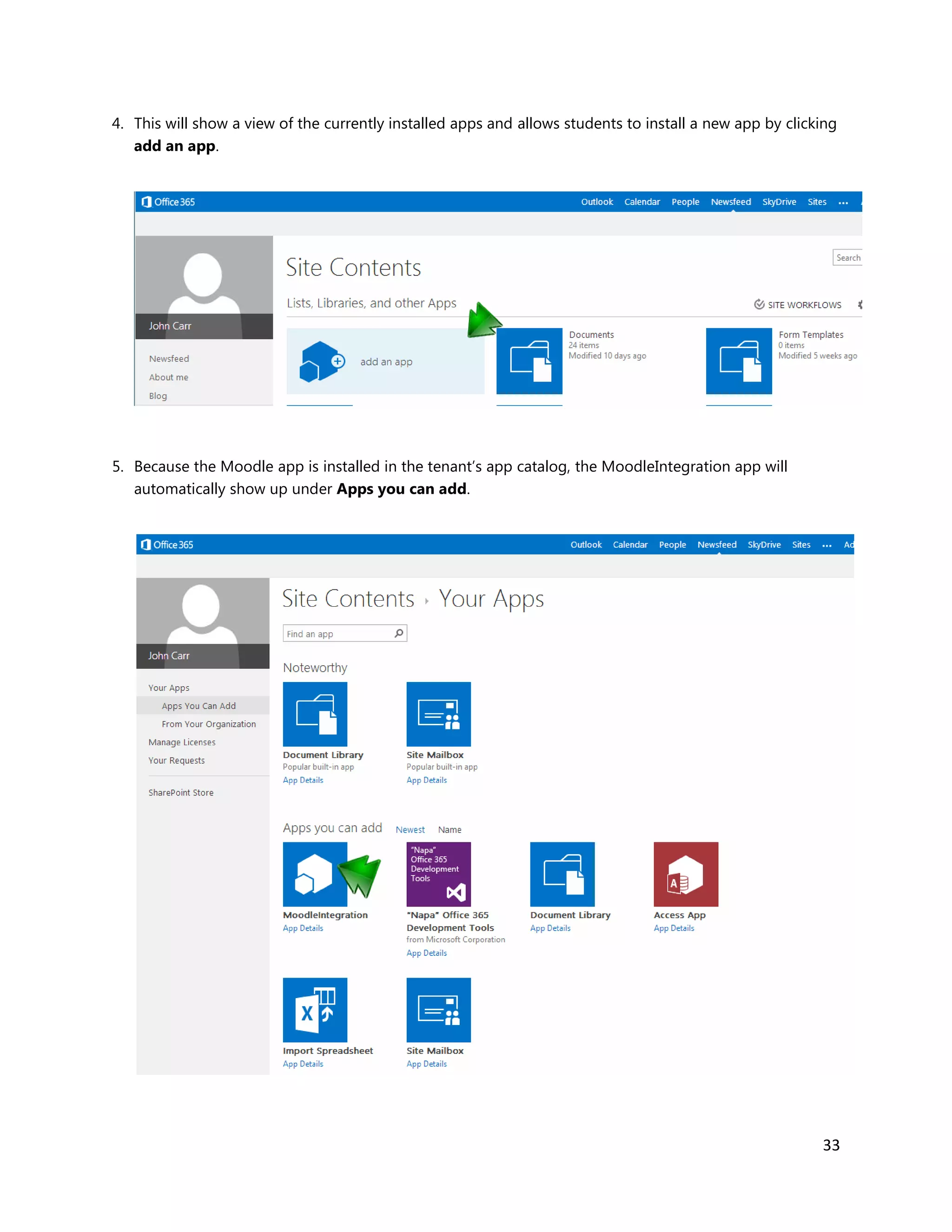 33
4. This will show a view of the currently installed apps and allows students to install a new app by clicking
add an app.
5. Because the Moodle app is installed in the tenant’s app catalog, the MoodleIntegration app will
automatically show up under Apps you can add.
 