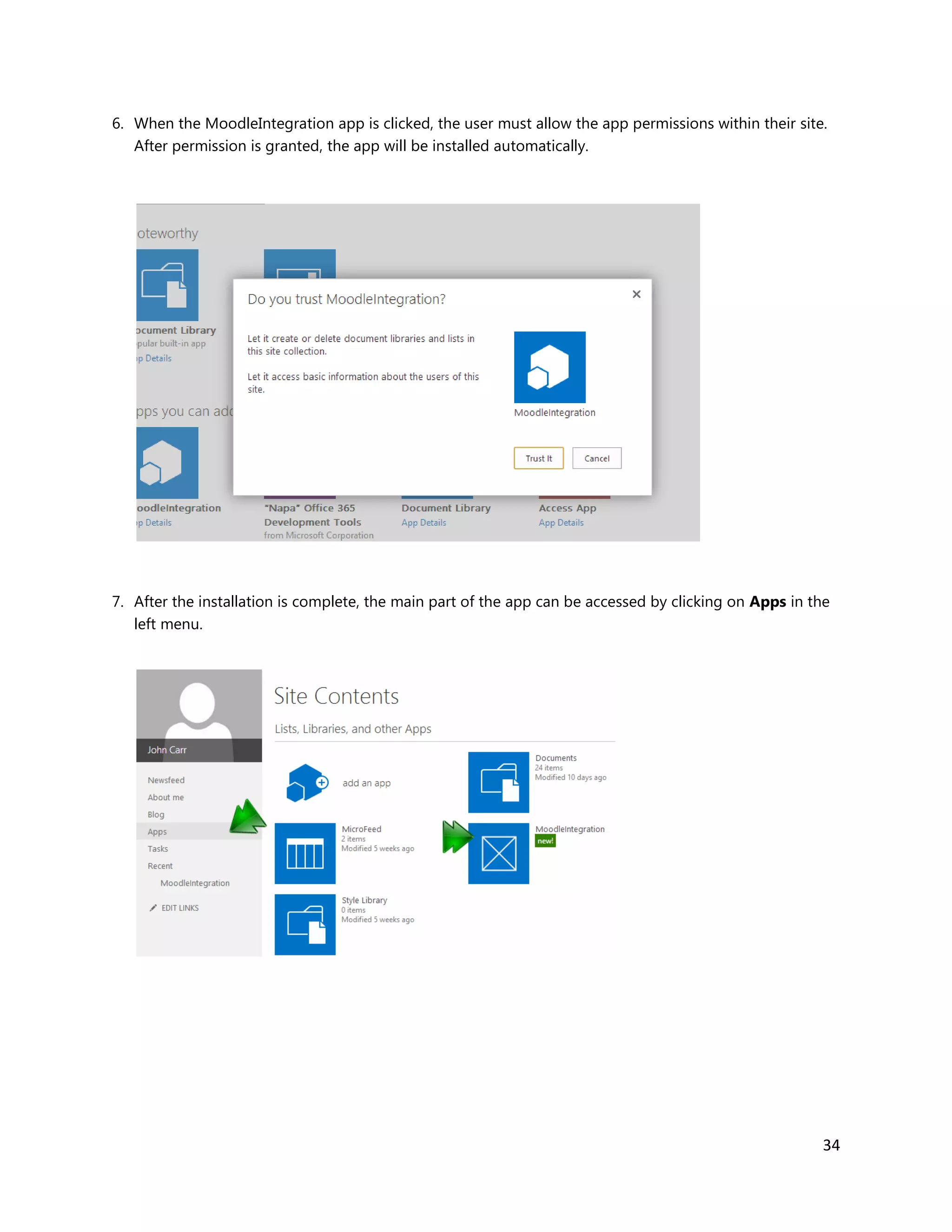 34
6. When the MoodleIntegration app is clicked, the user must allow the app permissions within their site.
After permission is granted, the app will be installed automatically.
7. After the installation is complete, the main part of the app can be accessed by clicking on Apps in the
left menu.
 