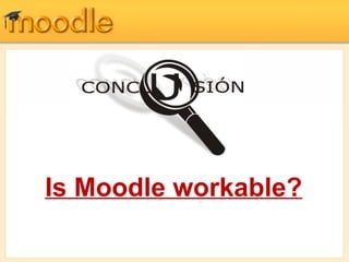Is Moodle workable?
 