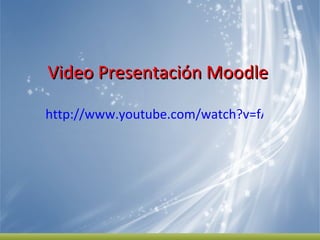 Video Presentación Moodle  http://www.youtube.com/watch?v=fA-R1-PF1w4&feature=related 