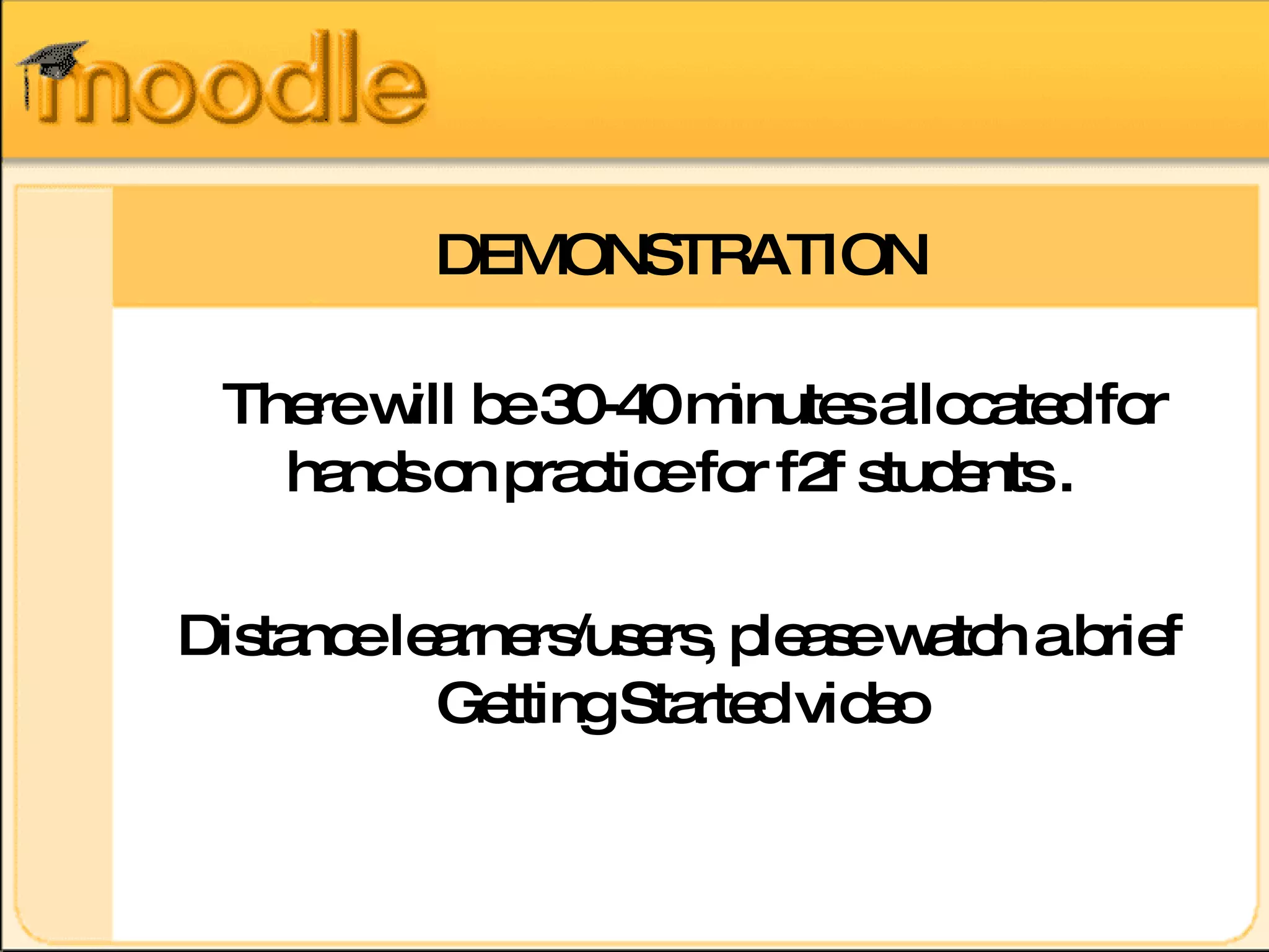 DEMONSTRATION There will be time allocated for hands on practice for f2f students . 