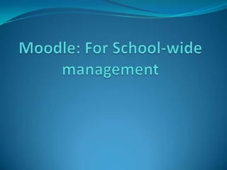 Moodle: For School-wide management 