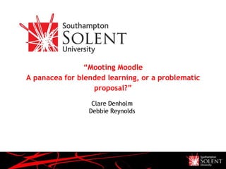 Presentation Name December 05 “Mooting MoodleA panacea for blended learning, or a problematic proposal?” Clare Denholm Debbie Reynolds 