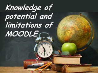 Knowledge of potential andlimitations ofMOODLE