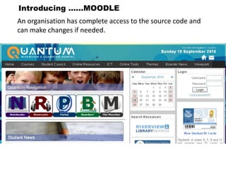Introducing ……MOODLEAn organisation has complete access to the source code and can make changes if needed.