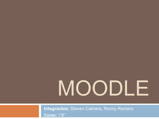MOODLE
Integrantes: Steven Cabrera, Ronny Romero
Curso: 1”B”
 