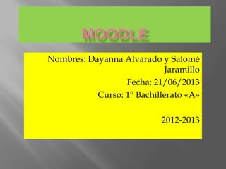 Nombres: Dayanna Alvarado y Salomé
Jaramillo
Fecha: 21/06/2013
Curso: 1° Bachillerato «A»
2012-2013
 