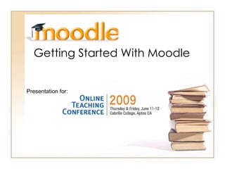 Getting Started With Moodle Presentation for:  