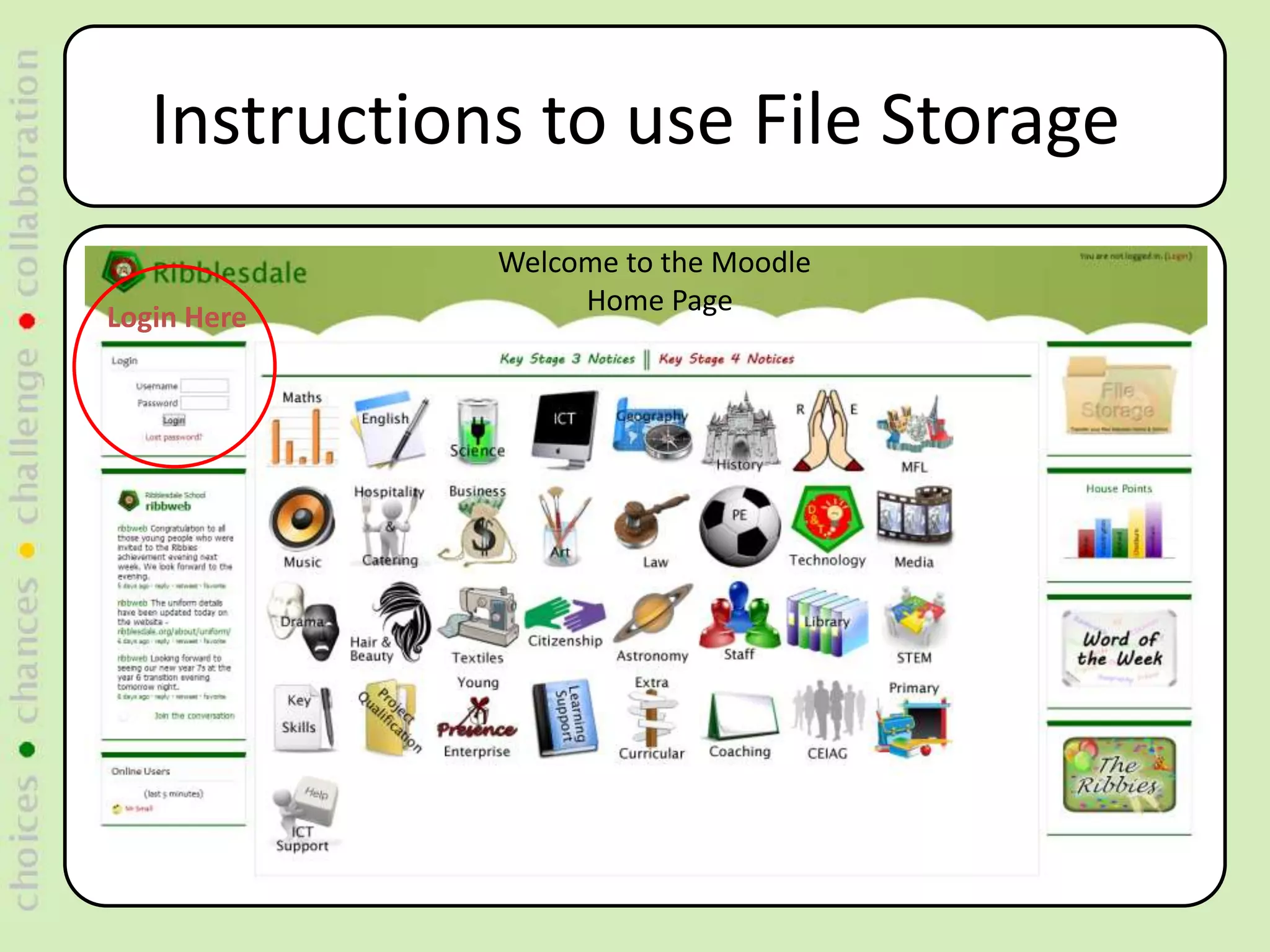 Instructions to use File Storage
              Welcome to the Moodle
                   Home Page
Login Here
 