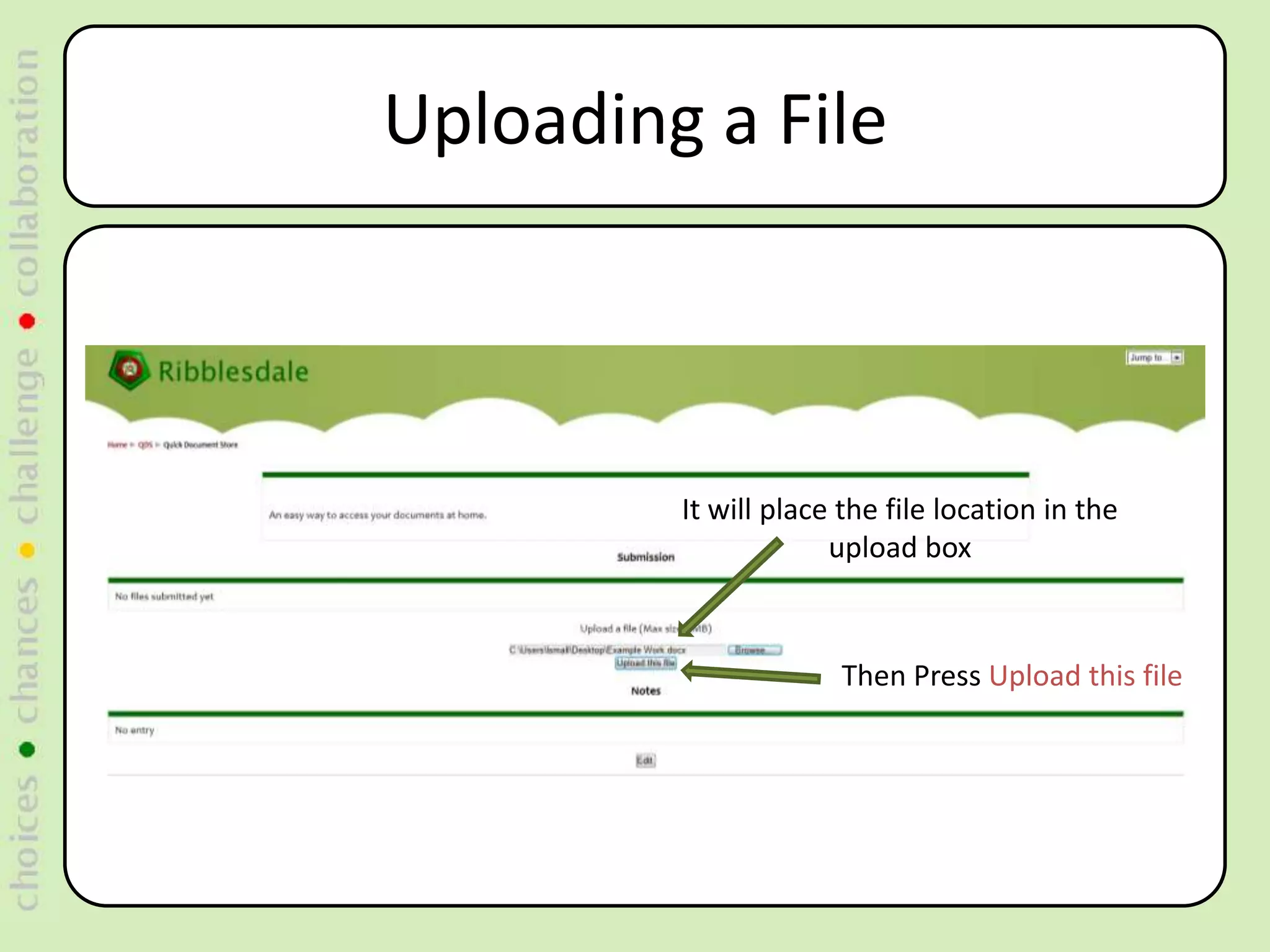 Uploading a File



         It will place the file location in the
                      upload box



                      Then Press Upload this file
 