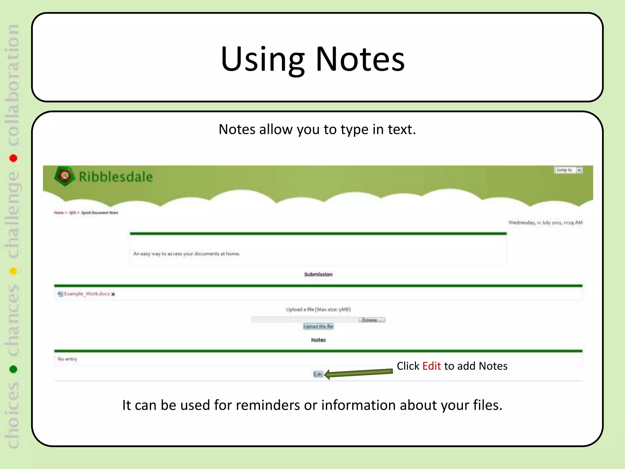 Using Notes
               Notes allow you to type in text.




                                            Click Edit to add Notes


It can be used for reminders or information about your files.
 