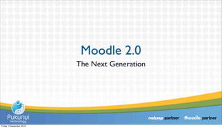 Moodle 2.0
                           The Next Generation




Friday, 3 September 2010
 