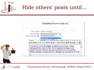 Hide others' posts until...




  Przemysław Stencel, WebLang.pl, IATEFL Poland 2010
 