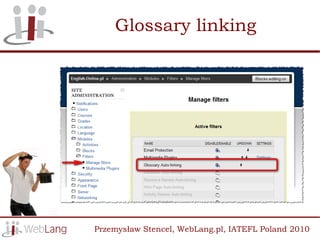 Glossary linking




Przemysław Stencel, WebLang.pl, IATEFL Poland 2010
 