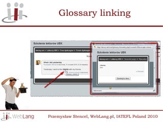 Glossary linking




Przemysław Stencel, WebLang.pl, IATEFL Poland 2010
 