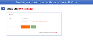 Populate your course content on Moodle e-Learning Platform
Click on Save changes16
 