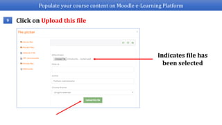 Populate your course content on Moodle e-Learning Platform
Click on Upload this file9
Indicates file has
been selected
 