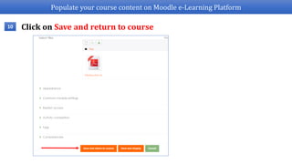 Populate your course content on Moodle e-Learning Platform
Click on Save and return to course10
 
