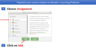 Populate your course content on Moodle e-Learning Platform
Choose Assignment2
Click on Add3
 