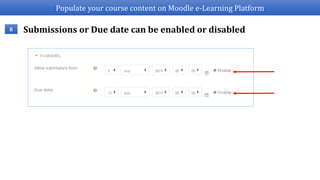 Populate your course content on Moodle e-Learning Platform
Submissions or Due date can be enabled or disabled6
 