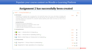 Populate your course content on Moodle e-Learning Platform
Assignment 2 has successfully been created
 