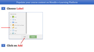 Populate your course content on Moodle e-Learning Platform
Choose Label4
Click on Add5
 