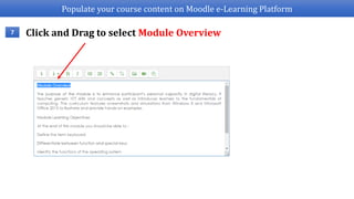 Populate your course content on Moodle e-Learning Platform
Click and Drag to select Module Overview7
 