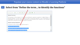 Populate your course content on Moodle e-Learning Platform
Select from “Define the term… to Identify the functions”11
 