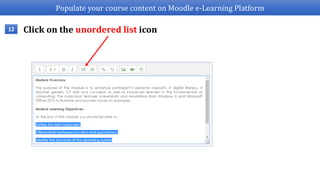 Populate your course content on Moodle e-Learning Platform
Click on the unordered list icon12
 