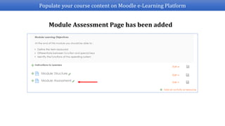 Populate your course content on Moodle e-Learning Platform
Module Assessment Page has been added
 