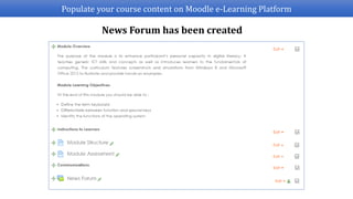 Populate your course content on Moodle e-Learning Platform
News Forum has been created
 