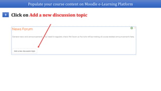 Populate your course content on Moodle e-Learning Platform
Click on Add a new discussion topic9
 