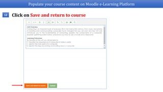 Populate your course content on Moodle e-Learning Platform
Click on Save and return to course12
 