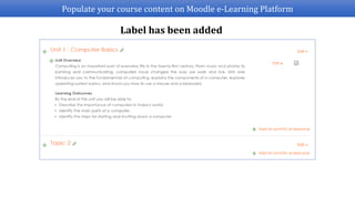 Populate your course content on Moodle e-Learning Platform
Label has been added
 