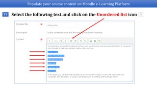 Populate your course content on Moodle e-Learning Platform
Select the following text and click on the Unordered list icon11
 