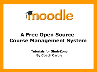 A Free Open Source  Course Management System Tutorials for StudyZone By Coach Carole 