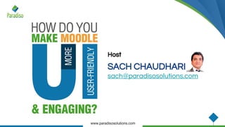 Host
SACH CHAUDHARI
sach@paradisosolutions.com
 