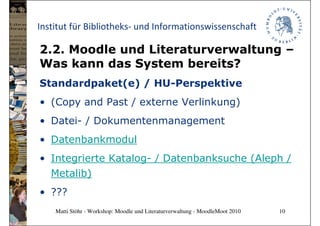 Institut für Bibliotheks- und Informationswissenschaft

2.2. Moodle und Literaturverwaltung –
Was kann das System bereits?...