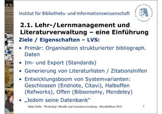 Institut für Bibliotheks- und Informationswissenschaft

2.1. Lehr-/Lernmanagement und
Literaturverwaltung – eine Einführun...