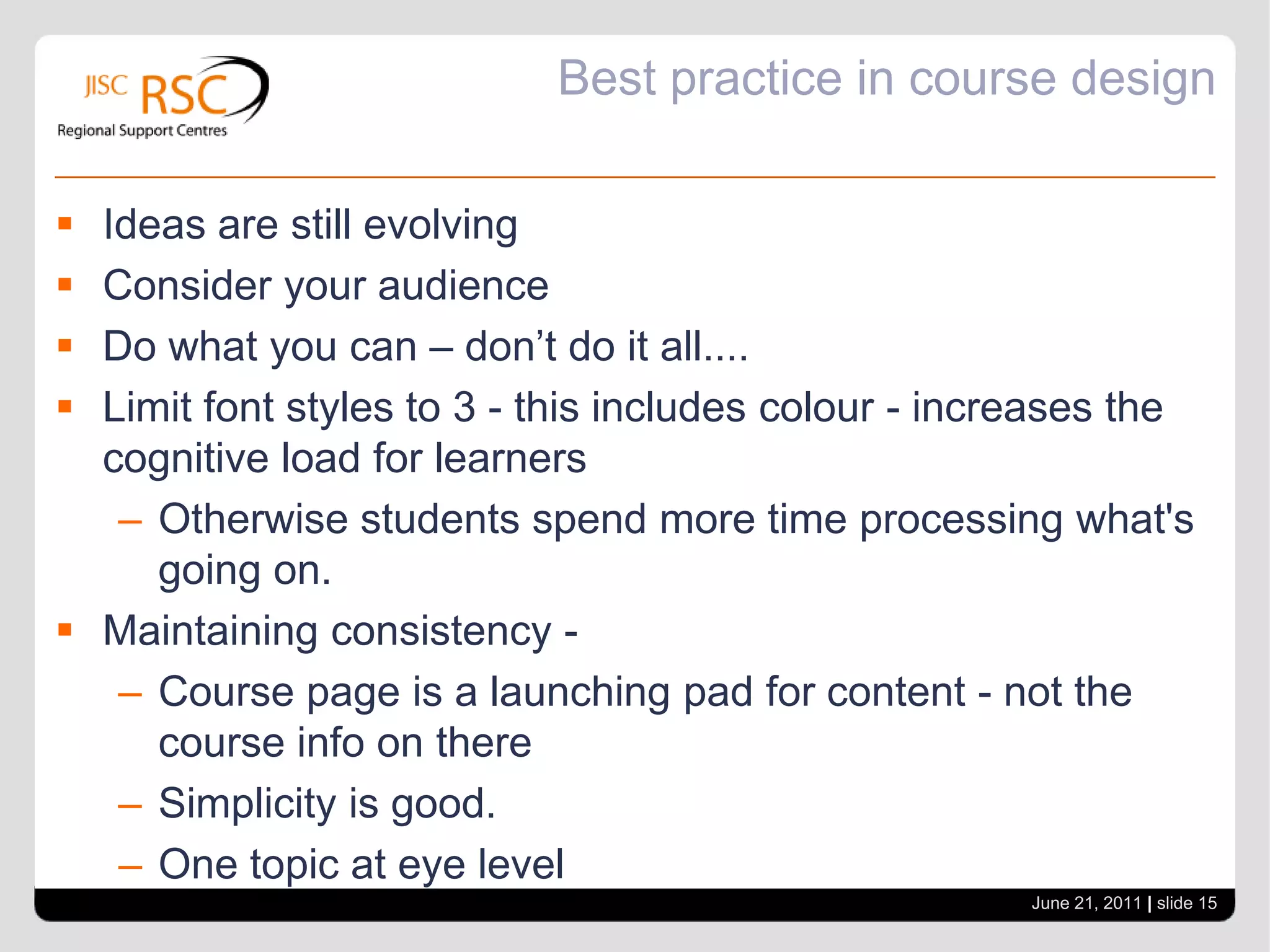 Best Practice in Course DesignWhat are your ideas?From your experience what would you advise about course design with Moodle?June 21, 2011| slide 14