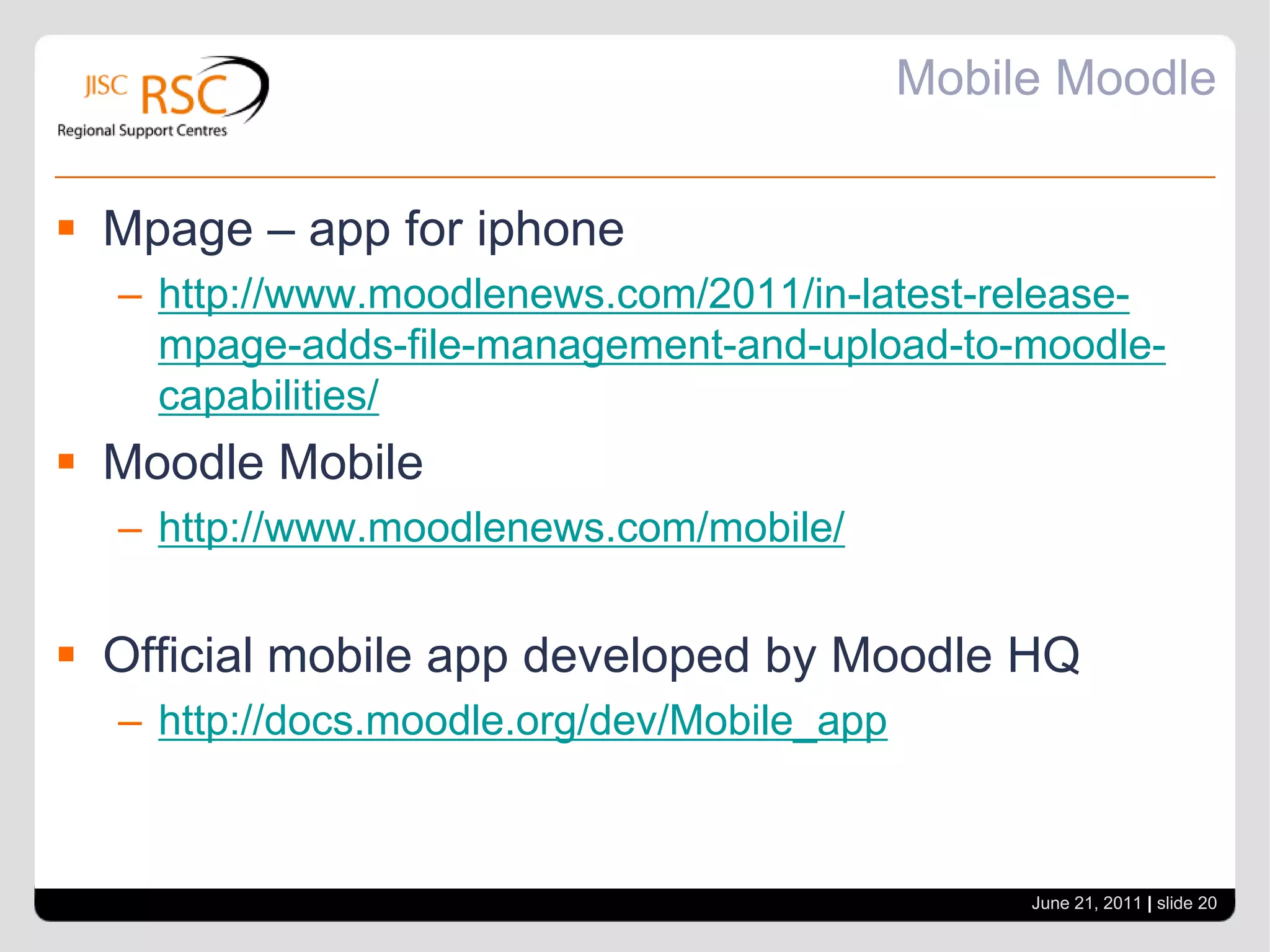 Course design linkshttp://coolcourses.moodle.orghttp://moodle2test.pteppic.net/course/view.php?id=25http://id.remote-learner.nethttp://docs.moodle.org/20/en/Teaching_Good_Practices_%28K-12%29June 21, 2011| slide 19