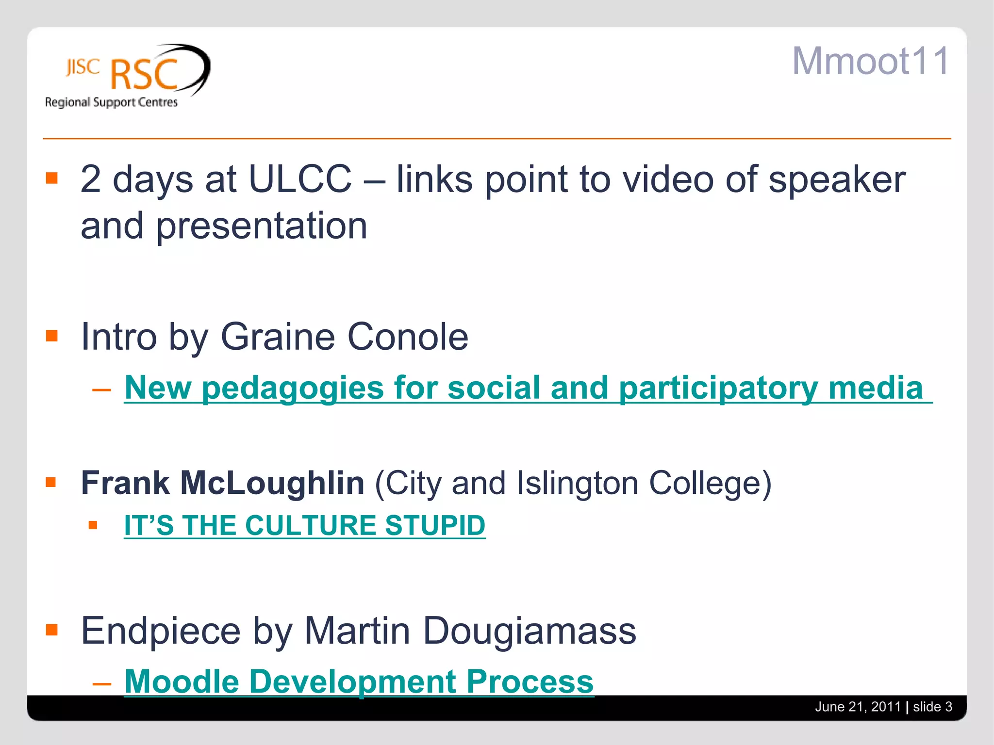 Mmoot112 days at ULCC – links point to video of speaker and presentationIntro by GraineConoleNew pedagogies for social and participatory media Frank McLoughlin (City and Islington College)