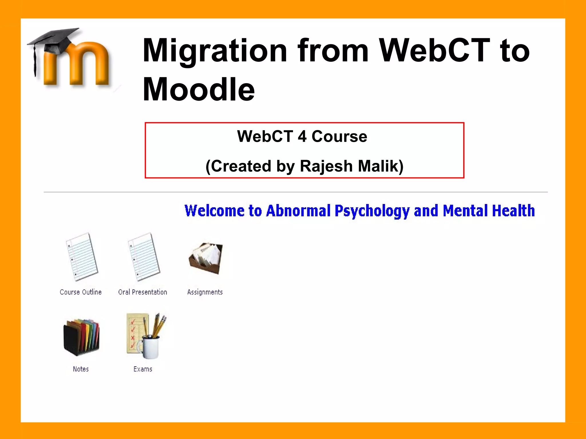 Migration from WebCT to Moodle WebCT 4 Course  (Created by Rajesh Malik) 