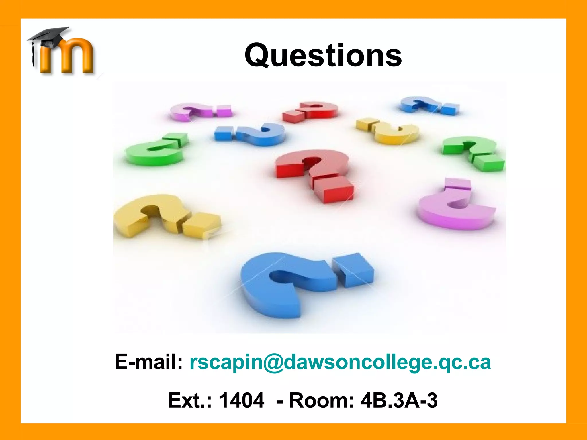 Questions E-mail:  [email_address] Ext.: 1404  - Room: 4B.3A-3 