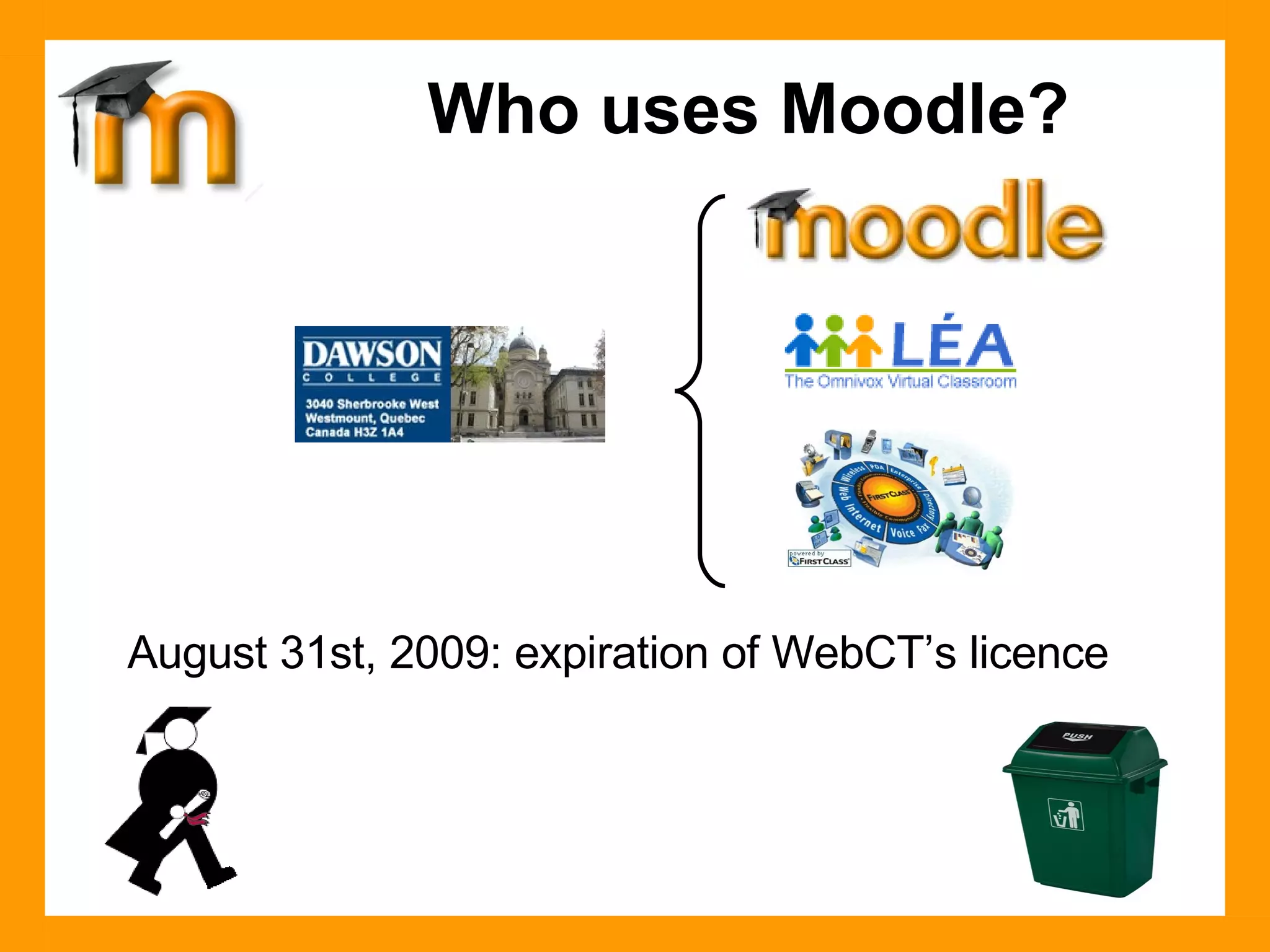 Who uses Moodle? August 31st, 2009: expiration of WebCT’s licence 