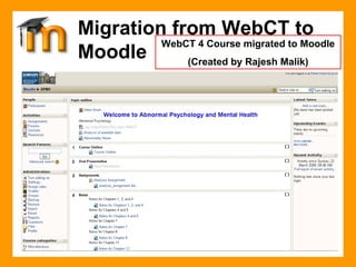 Migration from WebCT to Moodle WebCT 4 Course migrated to Moodle (Created by Rajesh Malik) 