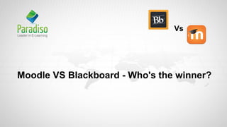 Moodle VS Blackboard - Who's the winner?
Vs
 