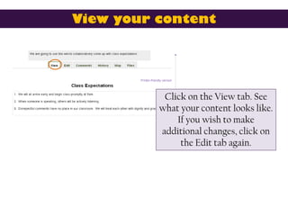 View your content




           Click on the View tab. See
          what your content looks like.
              If you w...