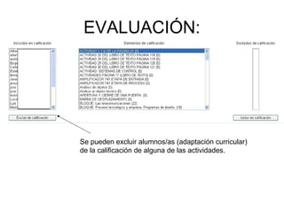 EVALUACIÓN:
Se pueden excluir alumnos/as (adaptación curricular)
de la calificación de alguna de las actividades.
 