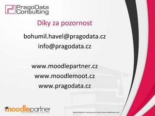 Díky za pozornost 
bohumil.havel@pragodata.cz 
info@pragodata.cz 
www.moodlepartner.cz 
www.moodlemoot.cz 
www.pragodata.cz 
Special thanks for inspiring picture http://www.moodlenews.com/ 
 